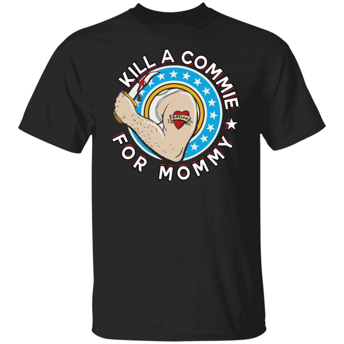 Kill a commie for mommy shirt