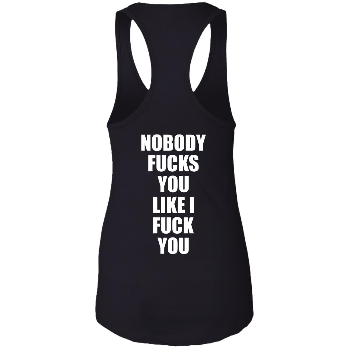 Nobody Fucks You Like I Fuck You Shirt