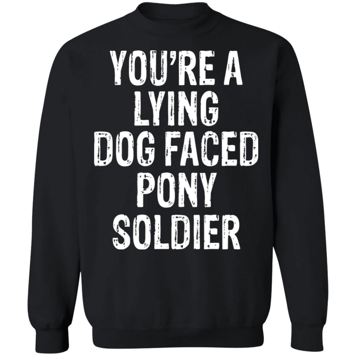 You're A Lying Dog Faced Pony Soldier Shirt
