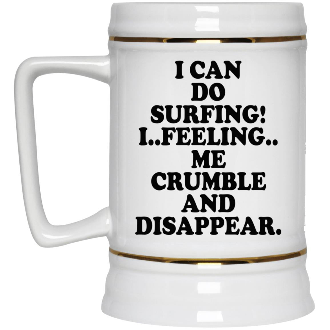 I Can Do Surfing I Feeling Me Crumble And Disappear Mugs