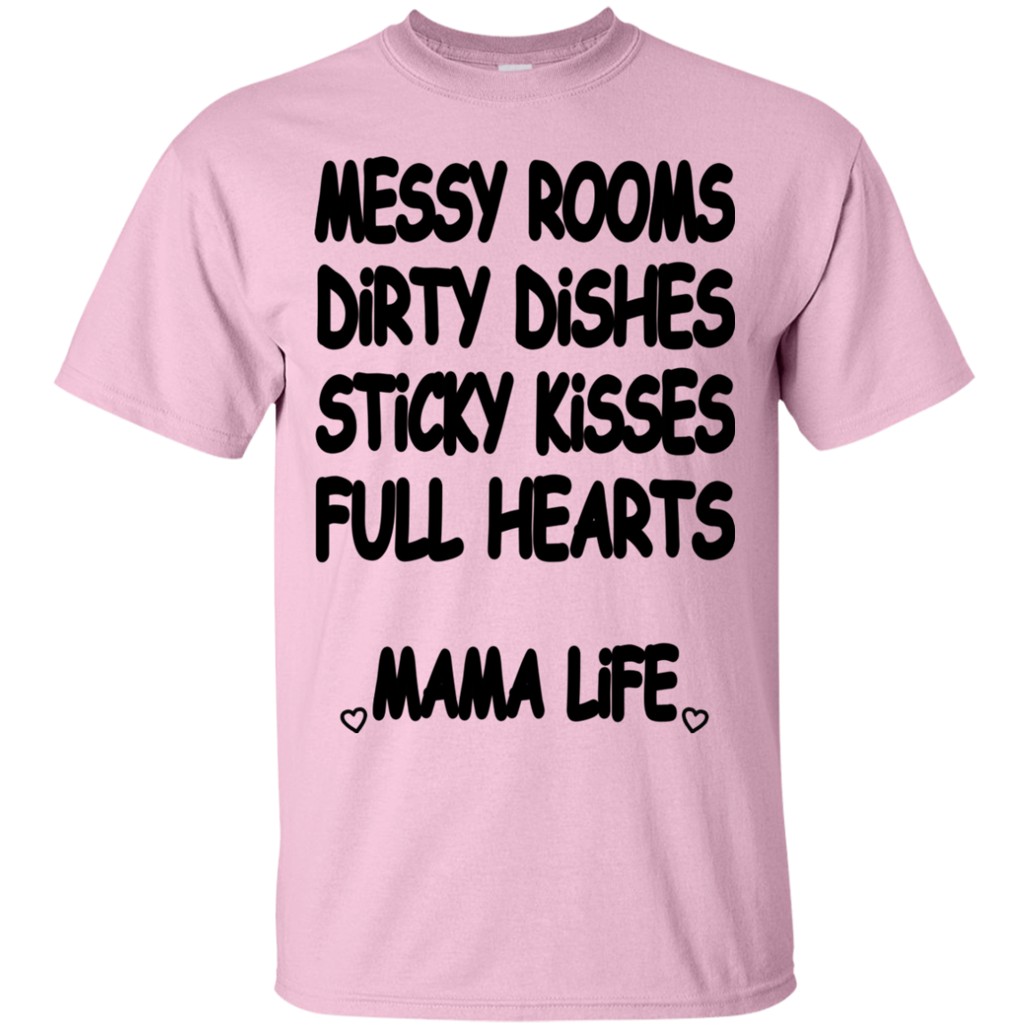 Messy Rooms, Dirty Dishes, Sticky Kisses, Full Hearts Mama Life Shirt - TeeDragons