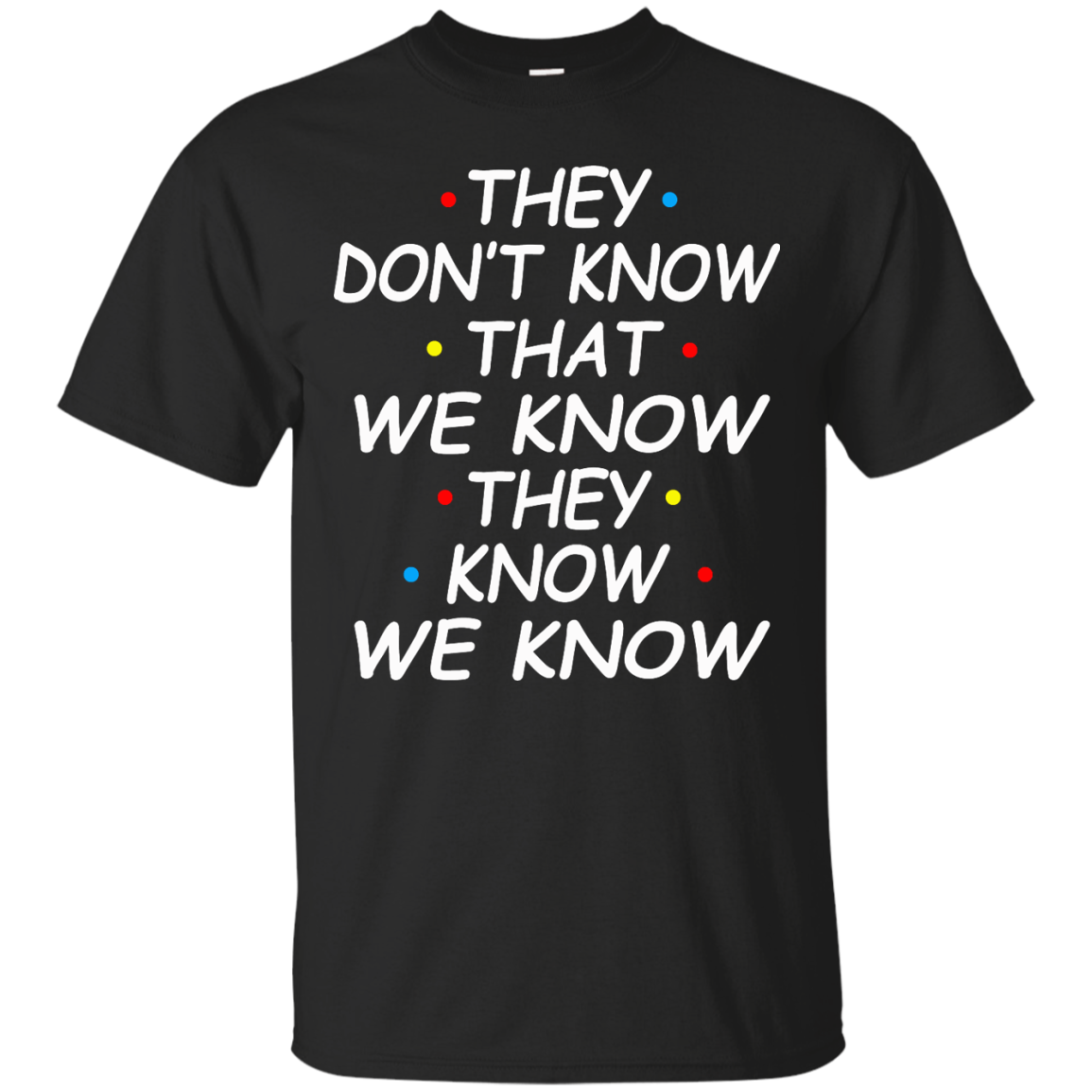 They Don't Know That We Know They Know We Know Shirt, Hoodie - TeeDragons