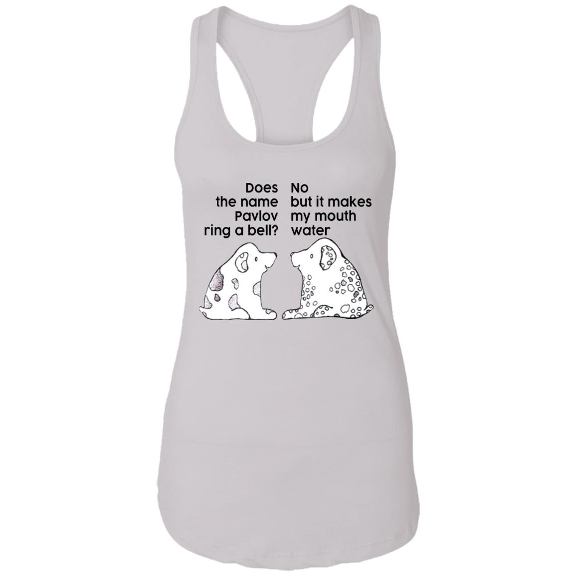 Does The Name Pavlov Ring A Bell No But It Makes My Mouth Water Shirt