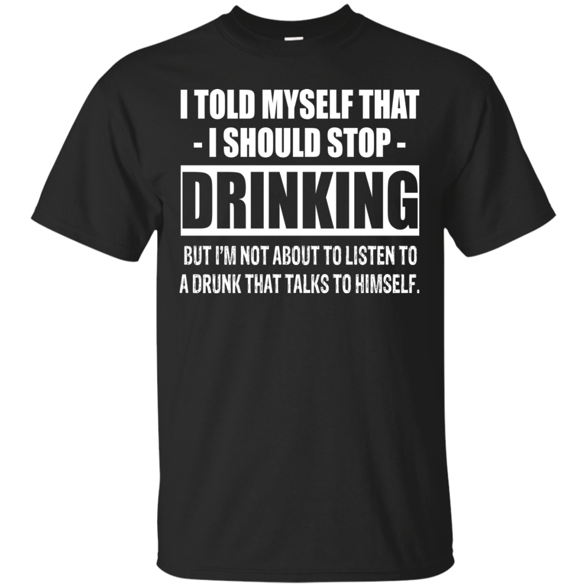 I Told My Self That I Should Stop Drinking T-shirt - TeeDragons