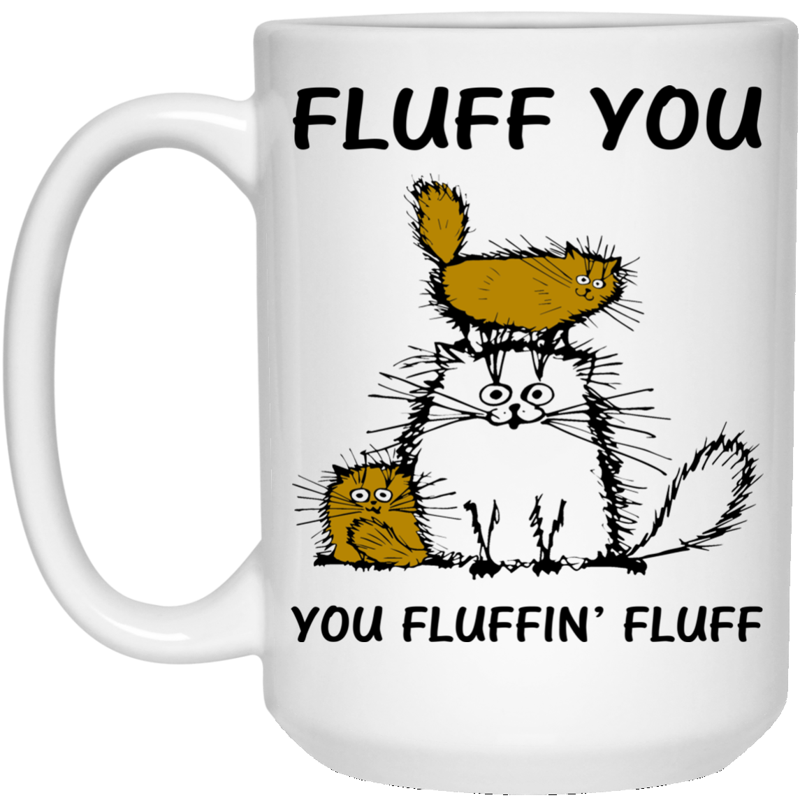 Fluff Cats - Fluff You You Fluffin' Fluff Mugs - TeeDragons