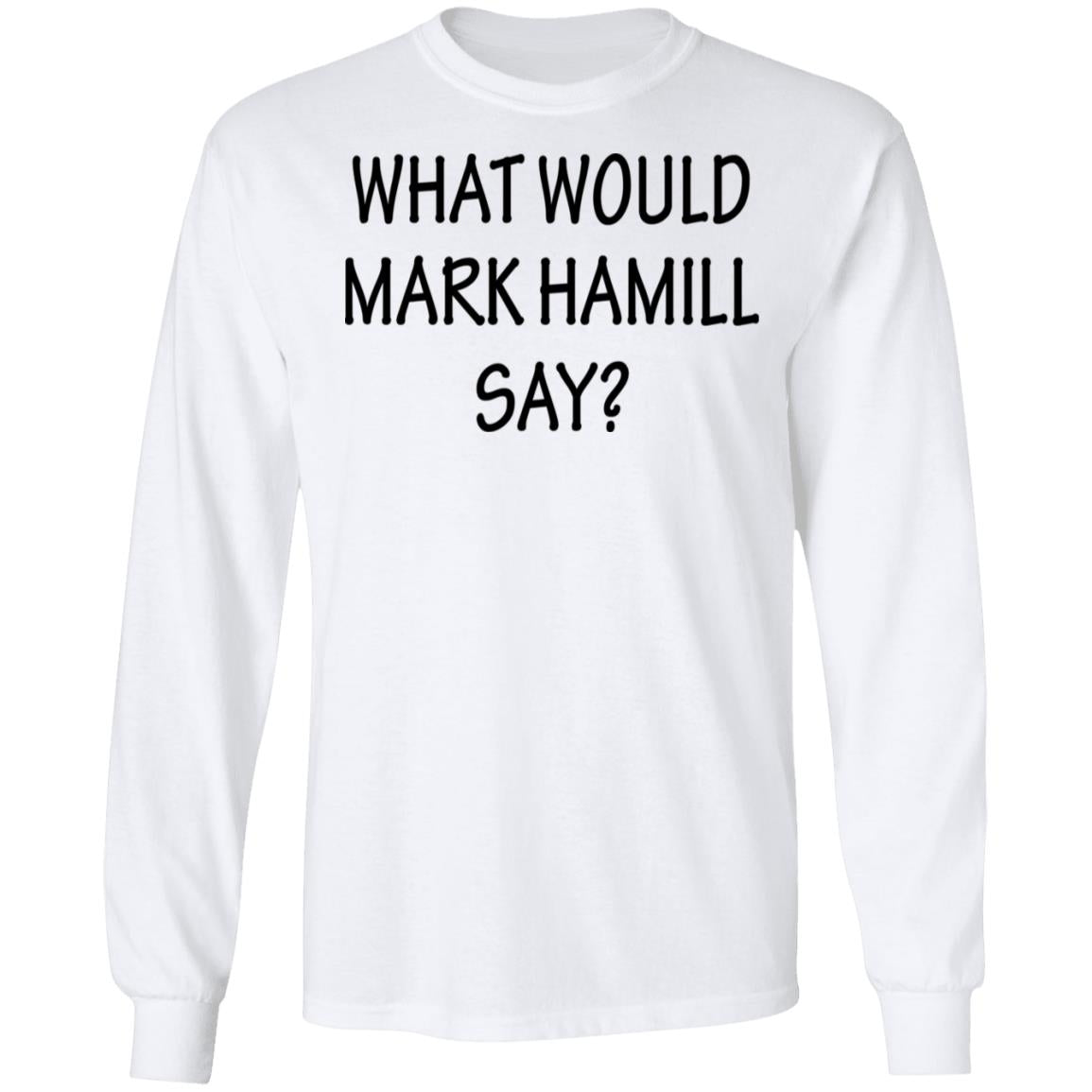 What Would Mark Hamill Say Shirt