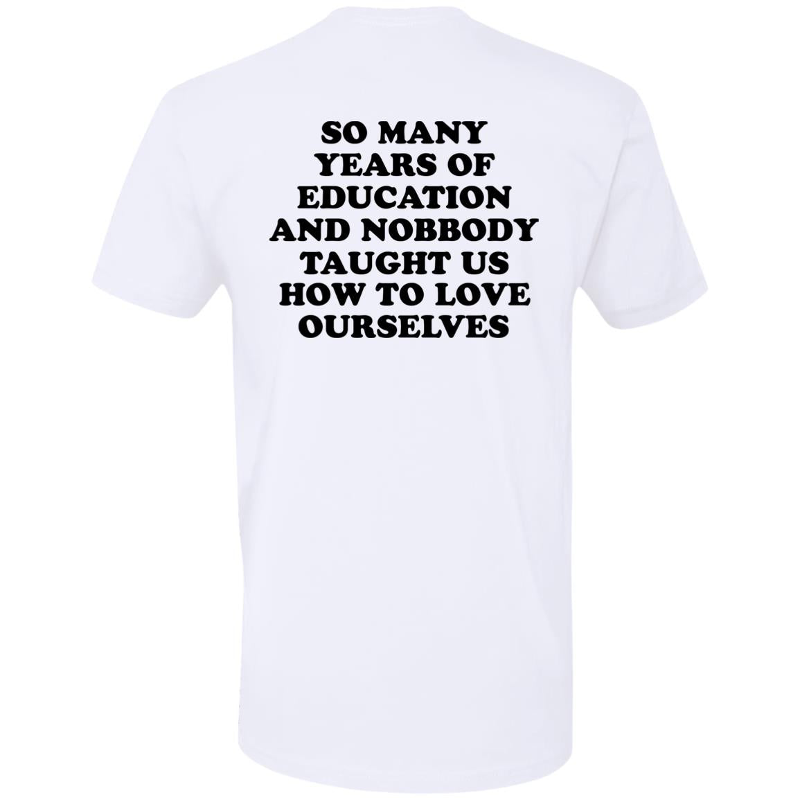 So Many Years Of Education And Nobbody Taught Us How To Love Ourselves Shirt