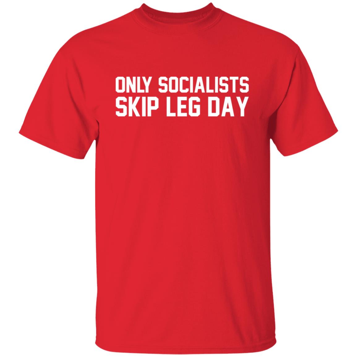 Only Socialists Skip Leg Day Shirt