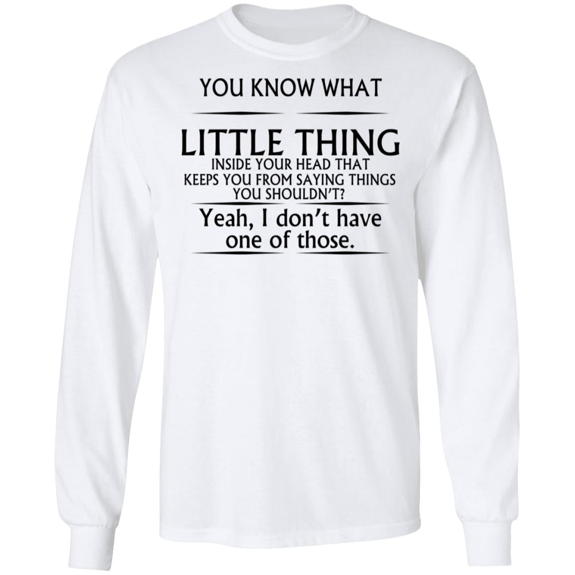 You Know What Little Thing Inside Your Head Shirt