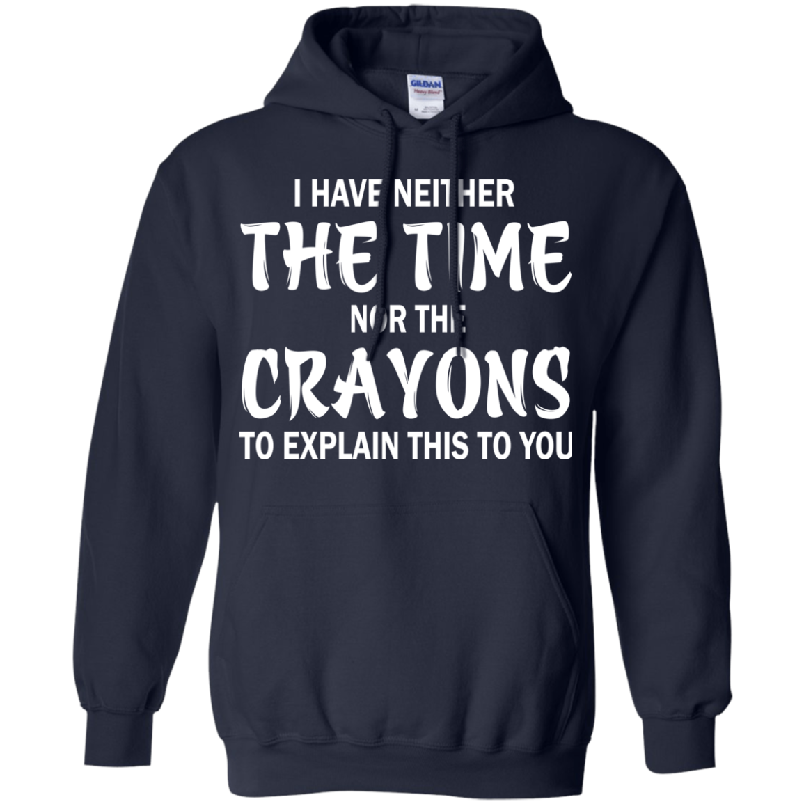 I Have Neither The Time Nor The Crayons Shirt, Hoodie - TeeDragons