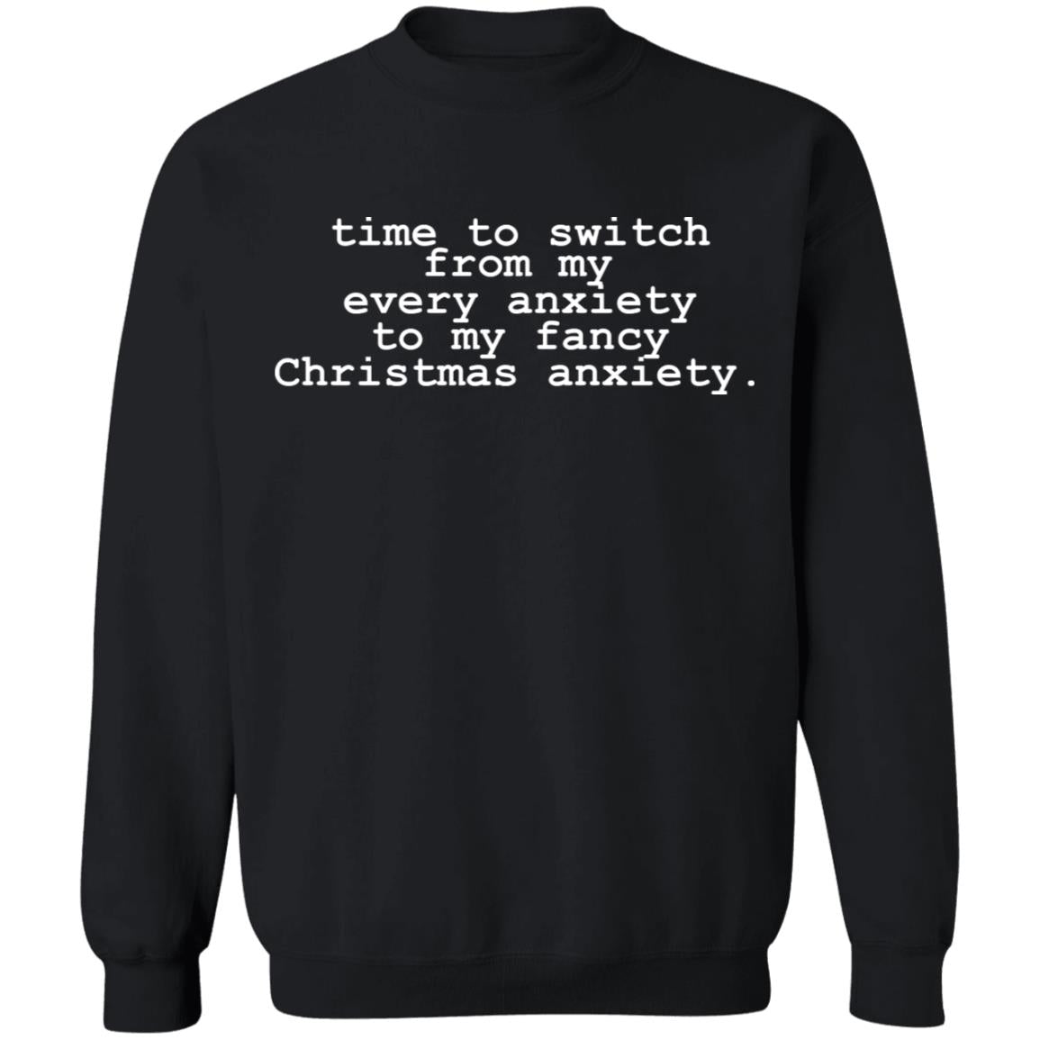 Time To Switch From My Every Anxiety To My Fancy Christmas Anxiety Shirt