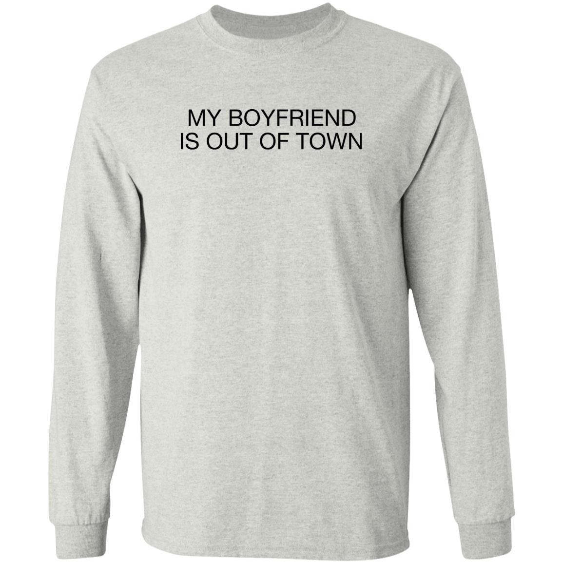 My boyfriend is out of town shirt
