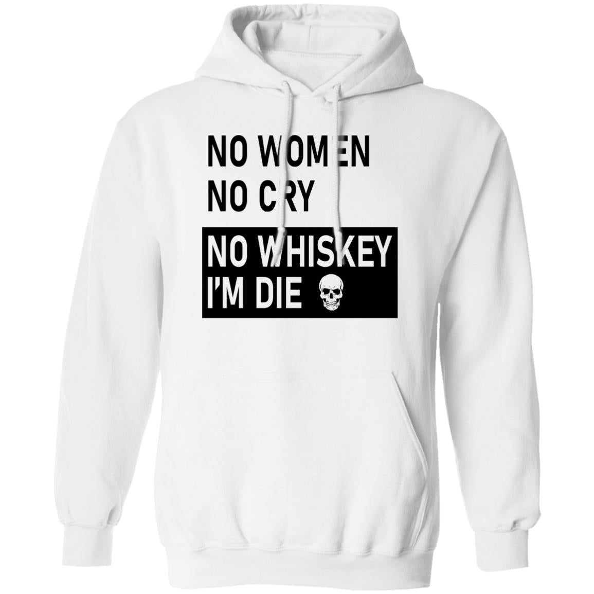 No Women No Cry No Whiskey I’m Die Shirt