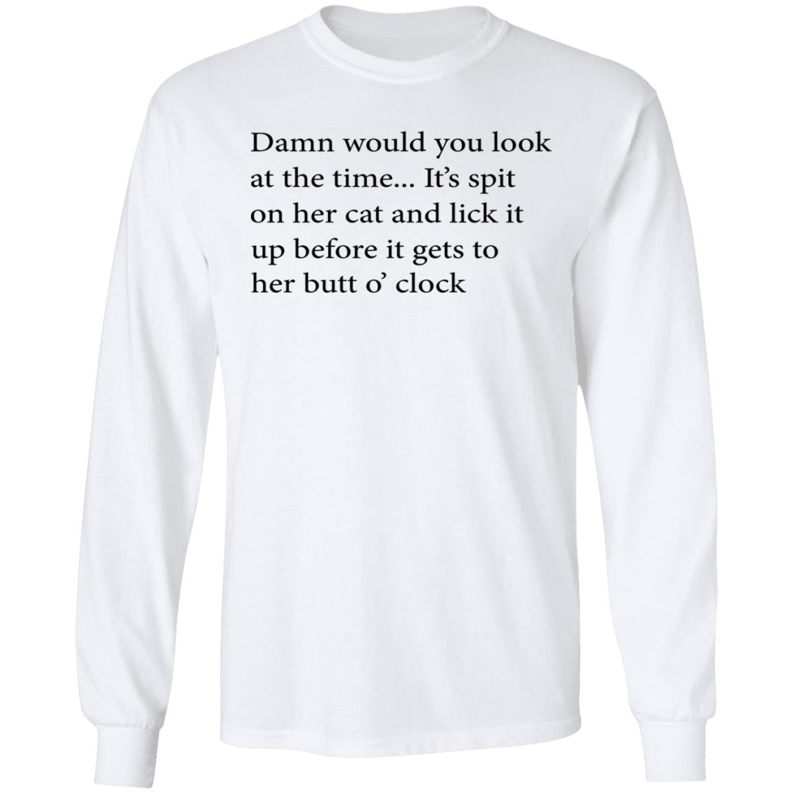 Damn Would You Look At The Time Shirt
