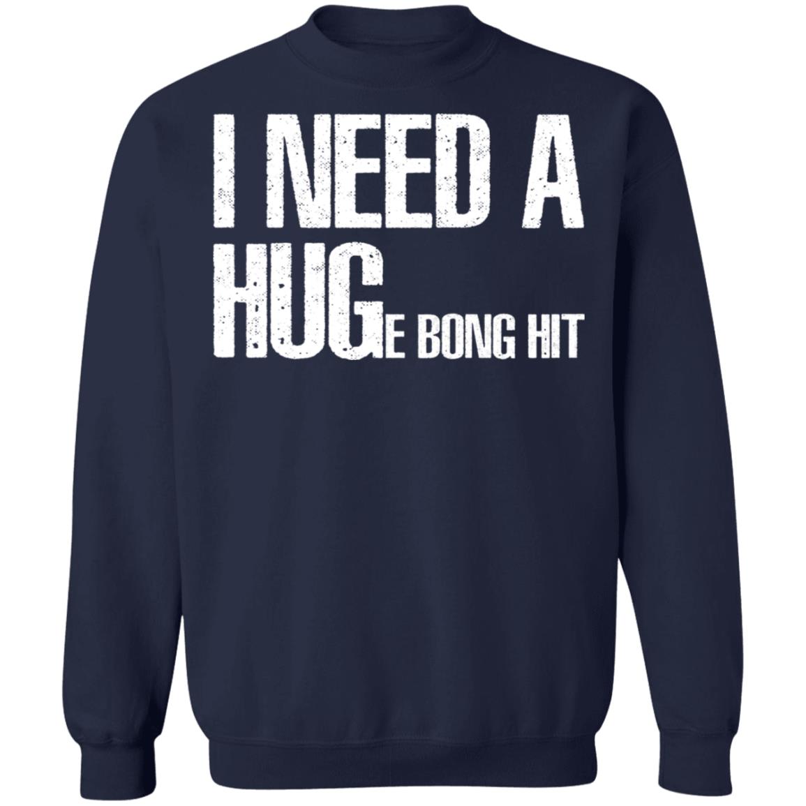 I Need A Hug-E Bong Hit Shirt