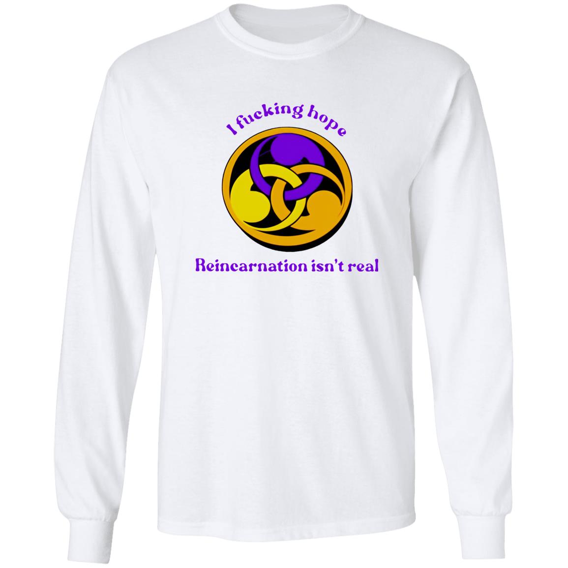 I Fucking Hope Reincarnation Isn’t Real Shirt