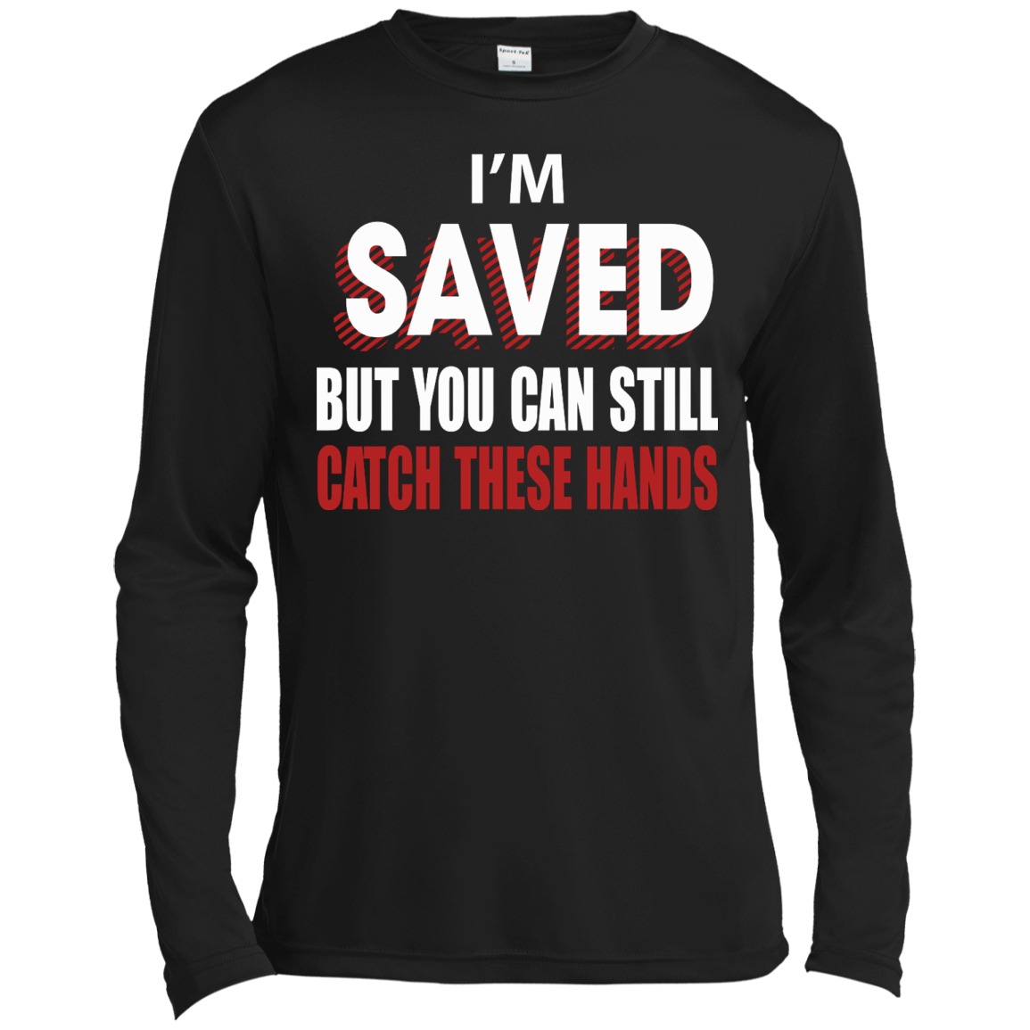 I'm Saved But You Can Still Catch These Hands T-Shirt - TeeDragons