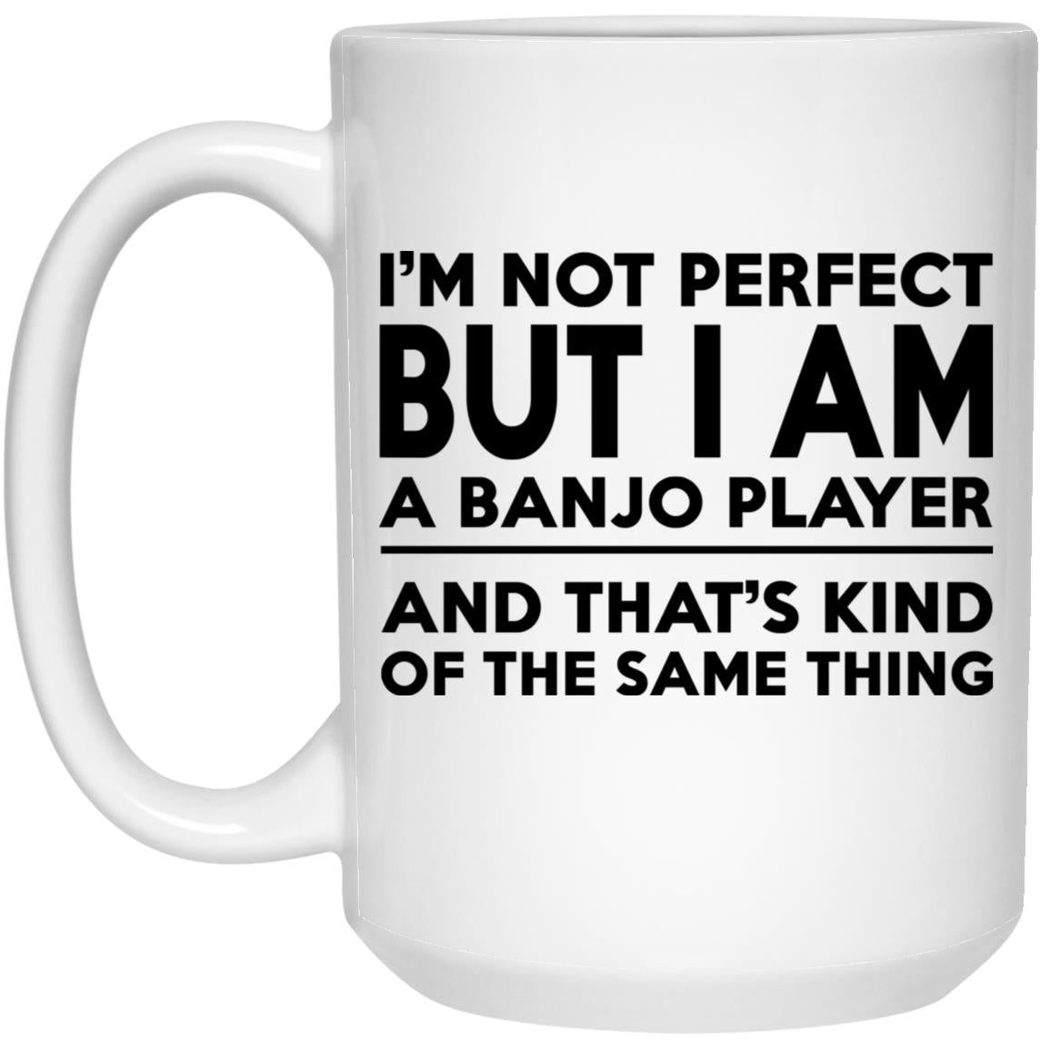 I'm Not Perfect But I Am A Banjo Player Mugs