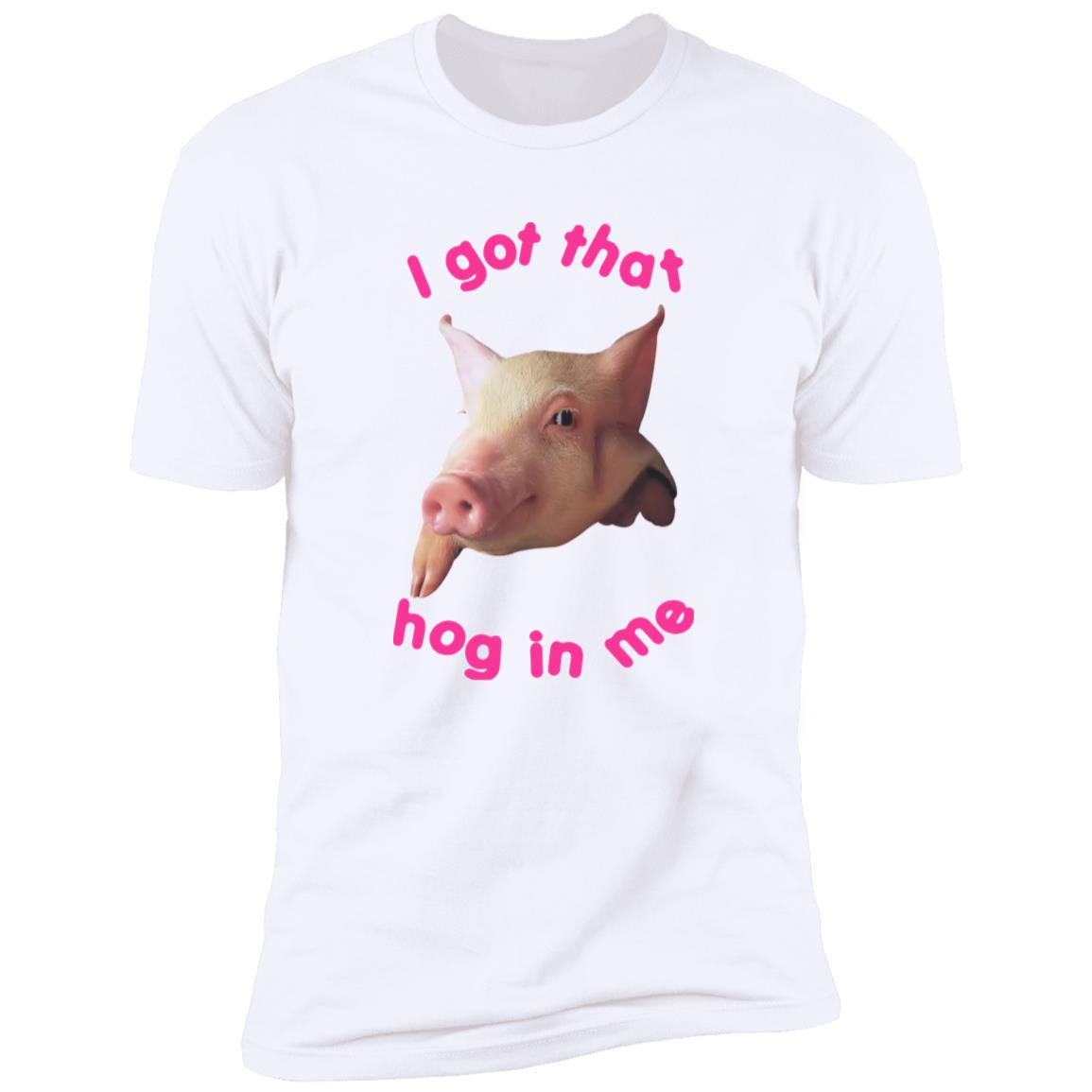 I got that hog in me shirt