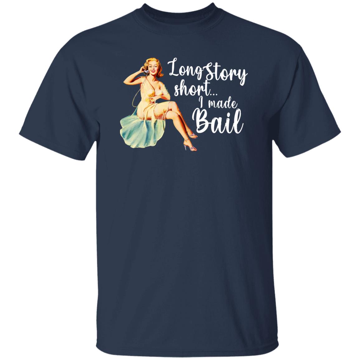 Long Story Short I Made Bail Shirt