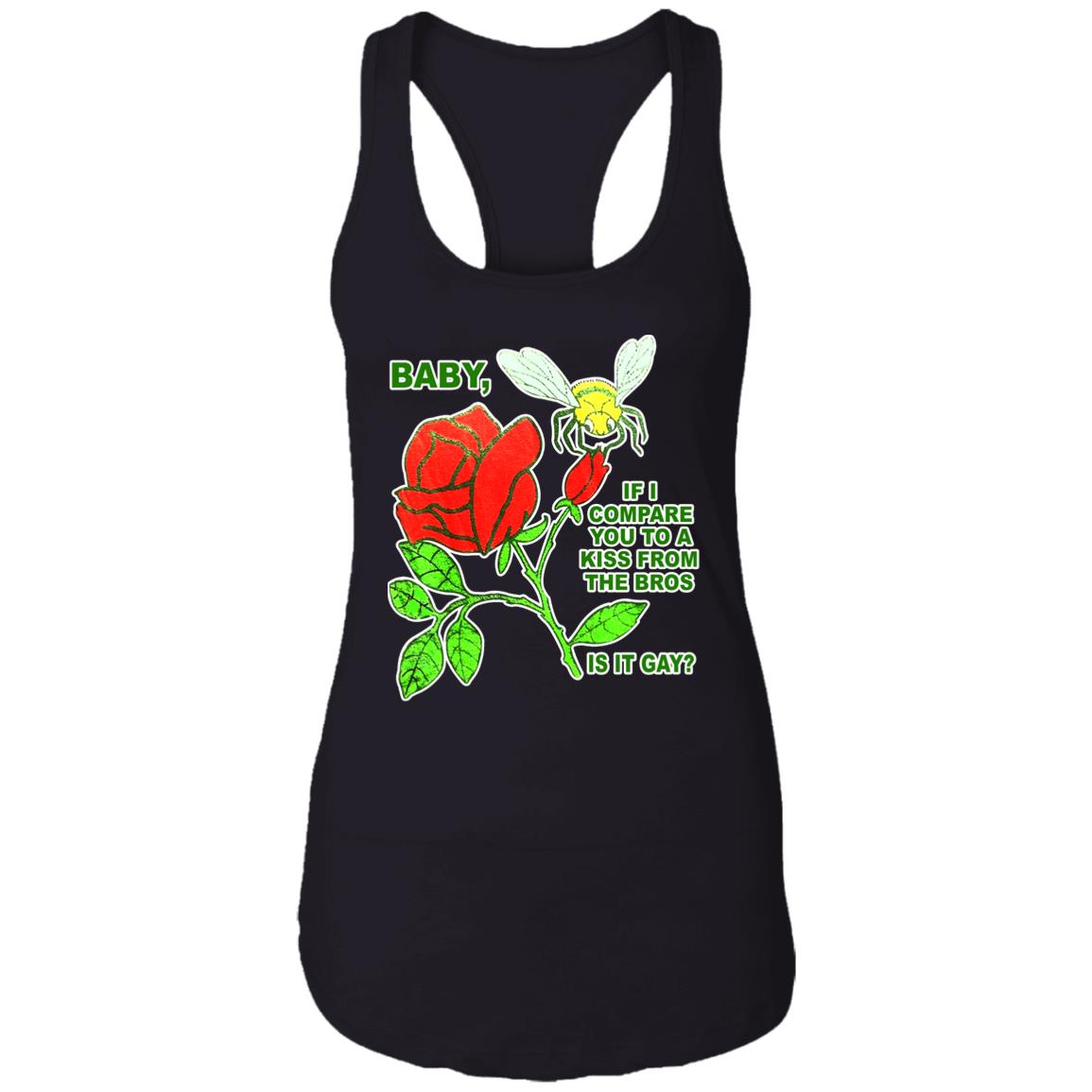 Baby If I Compare You To A Kiss From The Bros Is It Gay Shirt