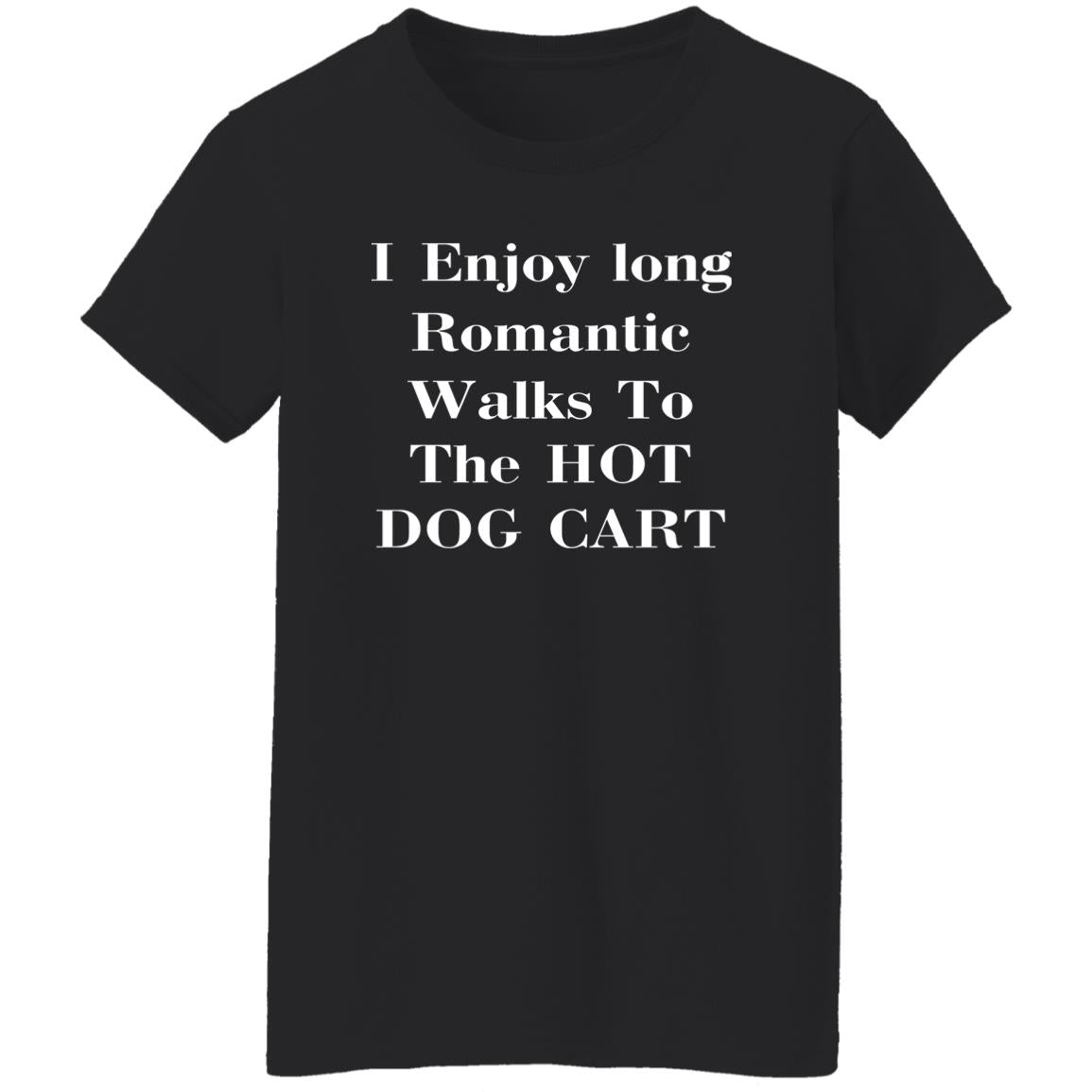 I Enjoy Long Romantic Walks To The Hot Dog Cart Shirt