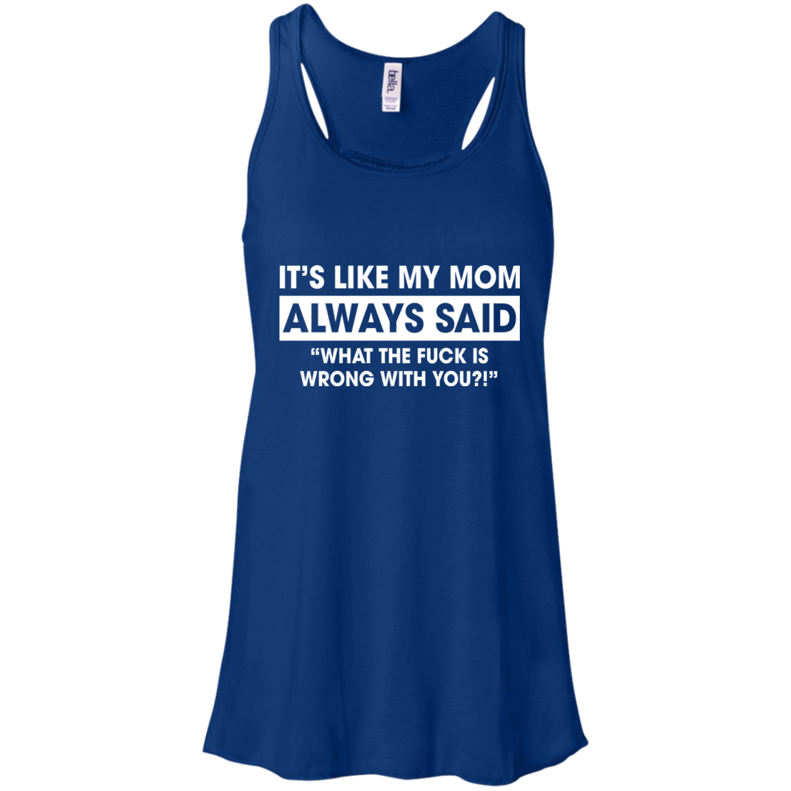 It's Like My Mom Always Said What The Fuck Is Wrong With You T-Shirt - TeeDragons