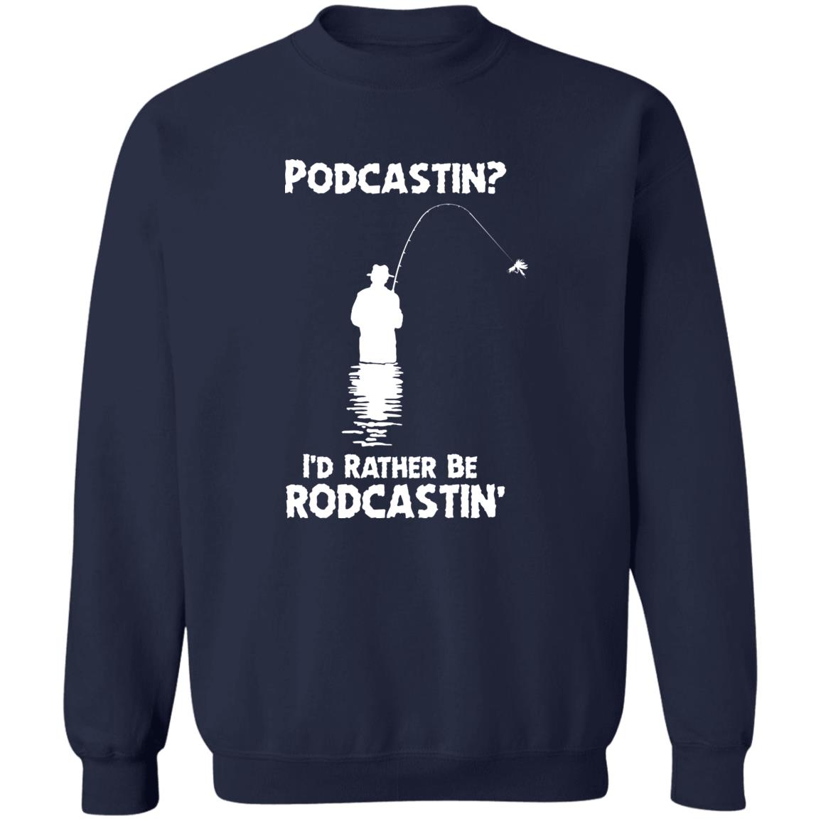 Podcastin I'd Rather Be Rodcastin' Shirt