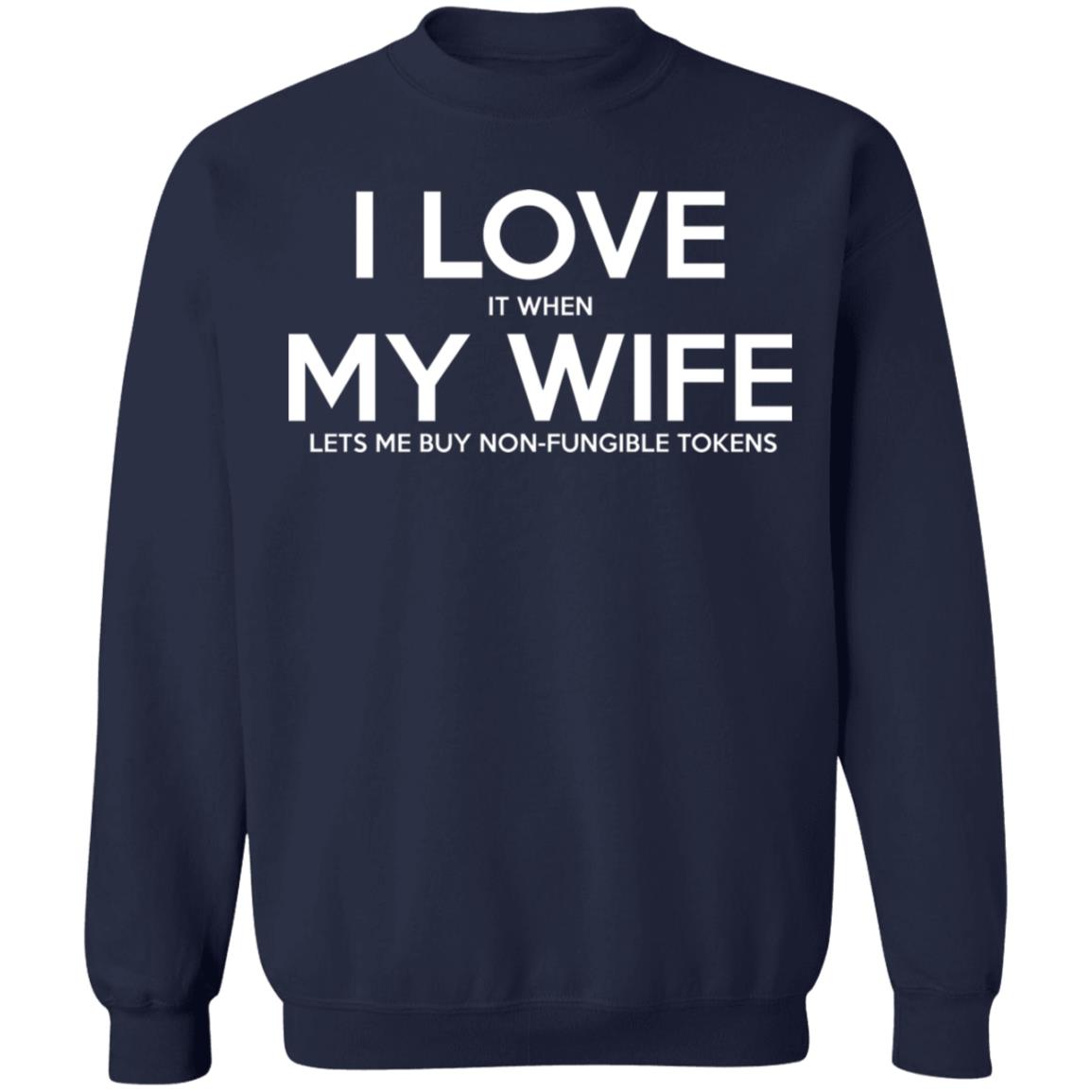 I LOVE It When MY WIFE Lets Me Buy Non-Fungible Tokens Shirt