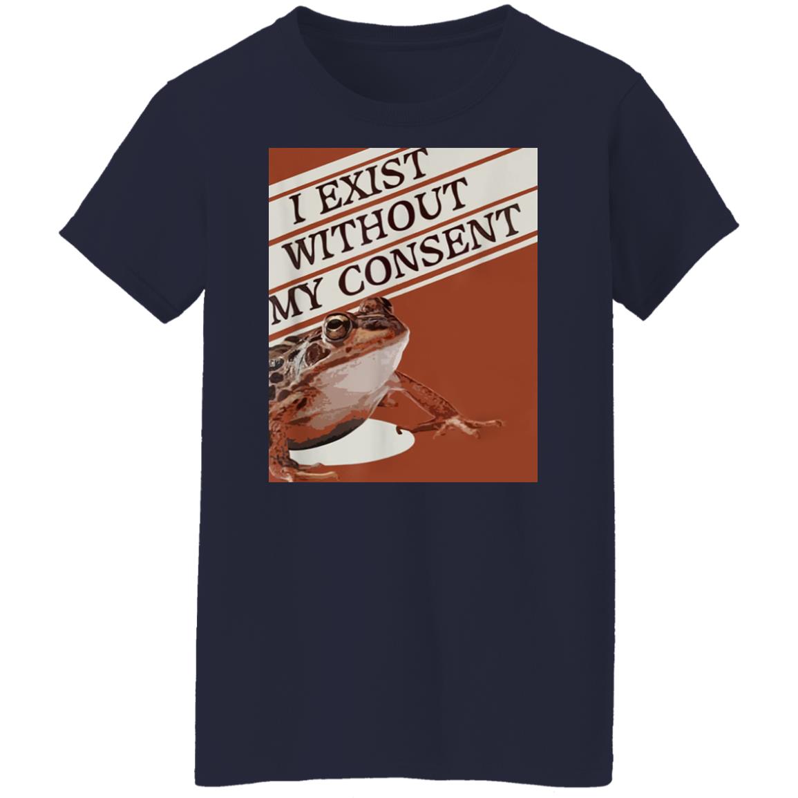 I Exist Without My Consent Shirt