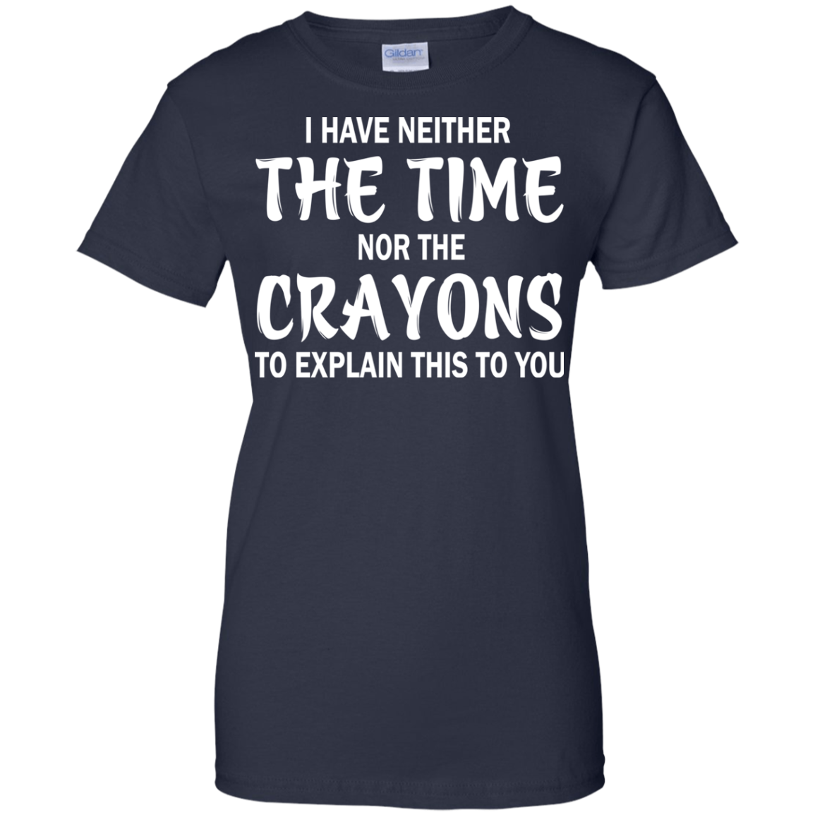 I Have Neither The Time Nor The Crayons Shirt, Hoodie - TeeDragons