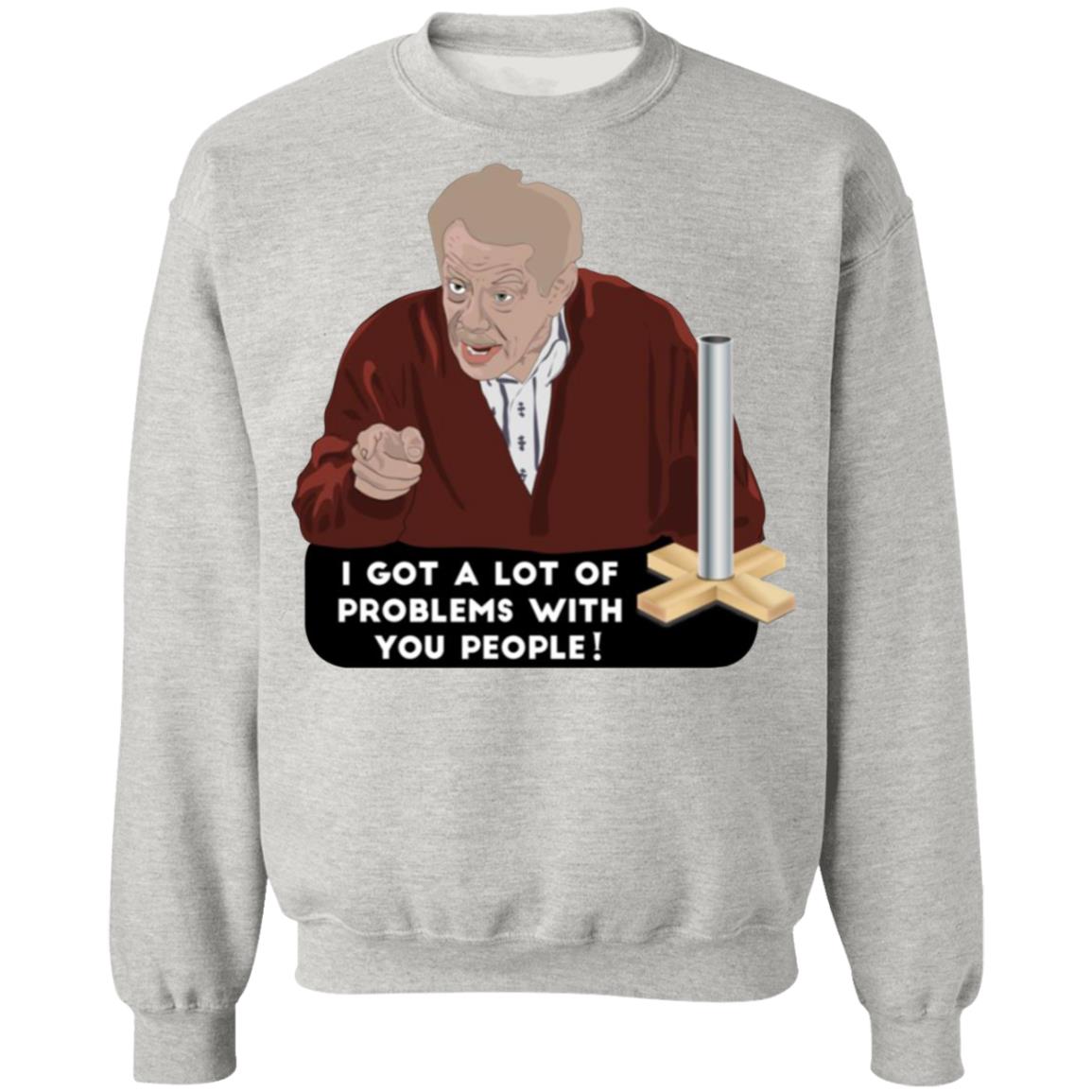 I Got A Lot Of Problems With You People Shirt
