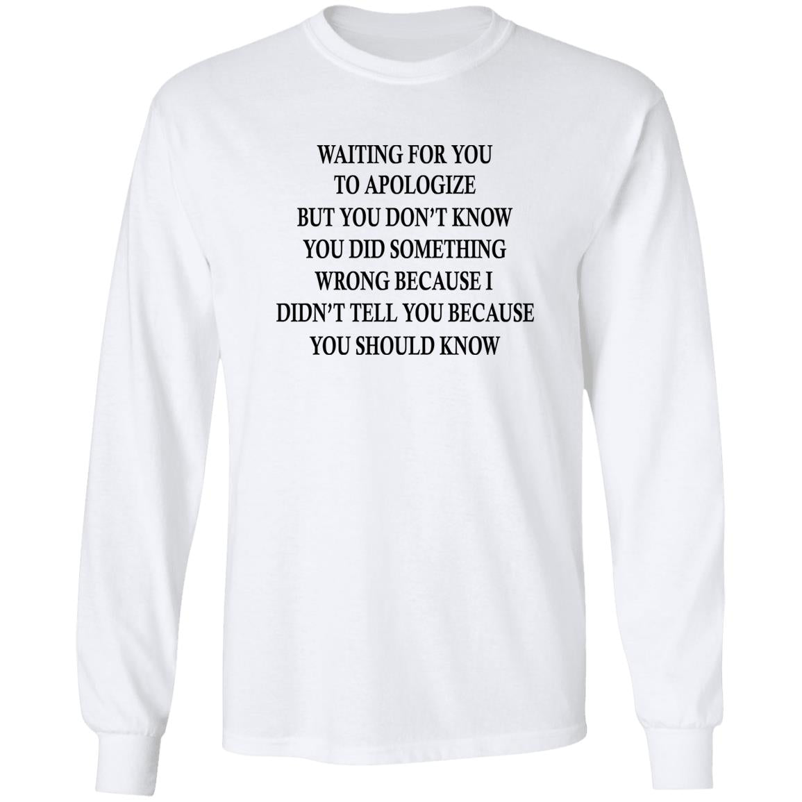 Waiting For You To Apologize But You Don’t Know Shirt