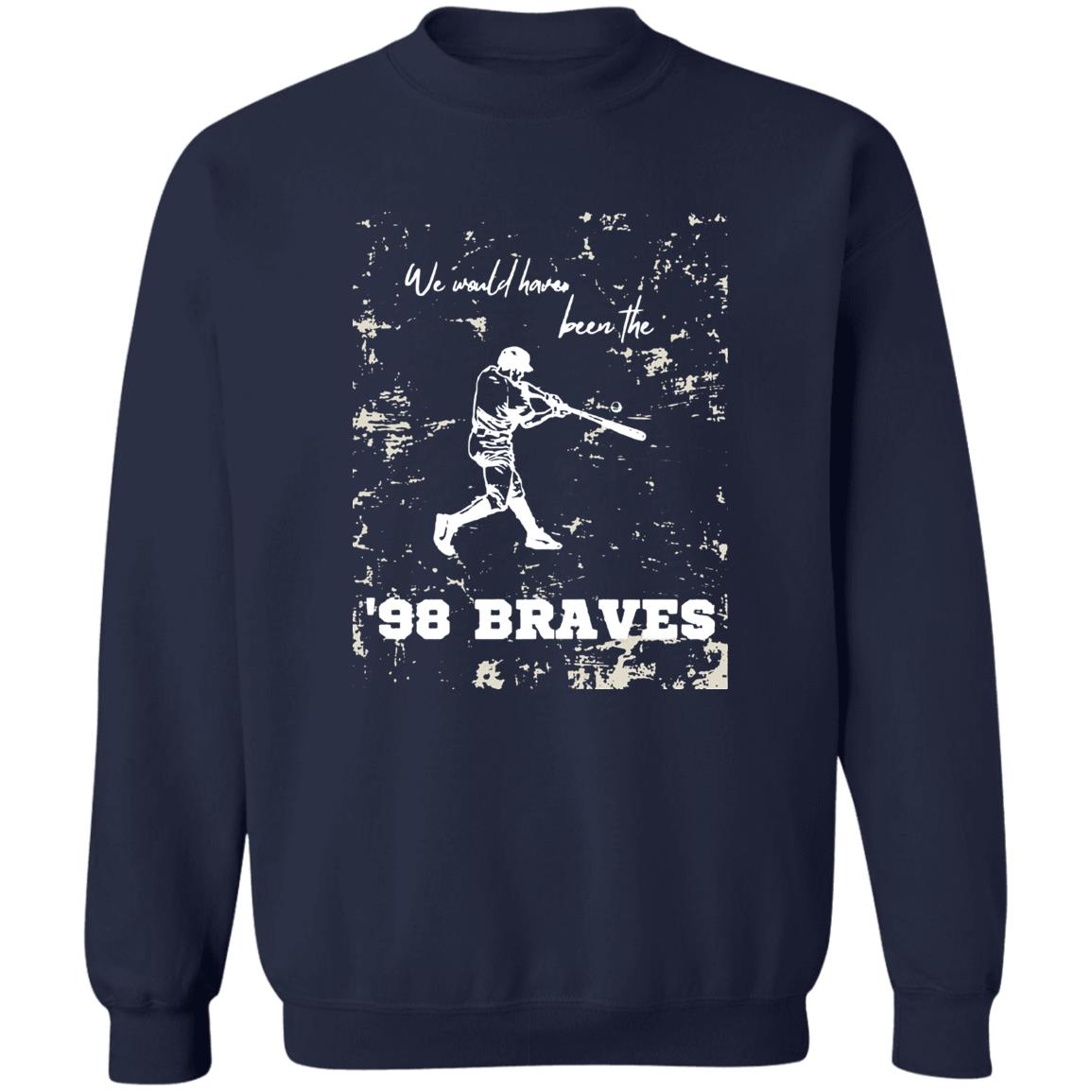 We Would Have Been The 98 Braves Morgan Wallen Shirt