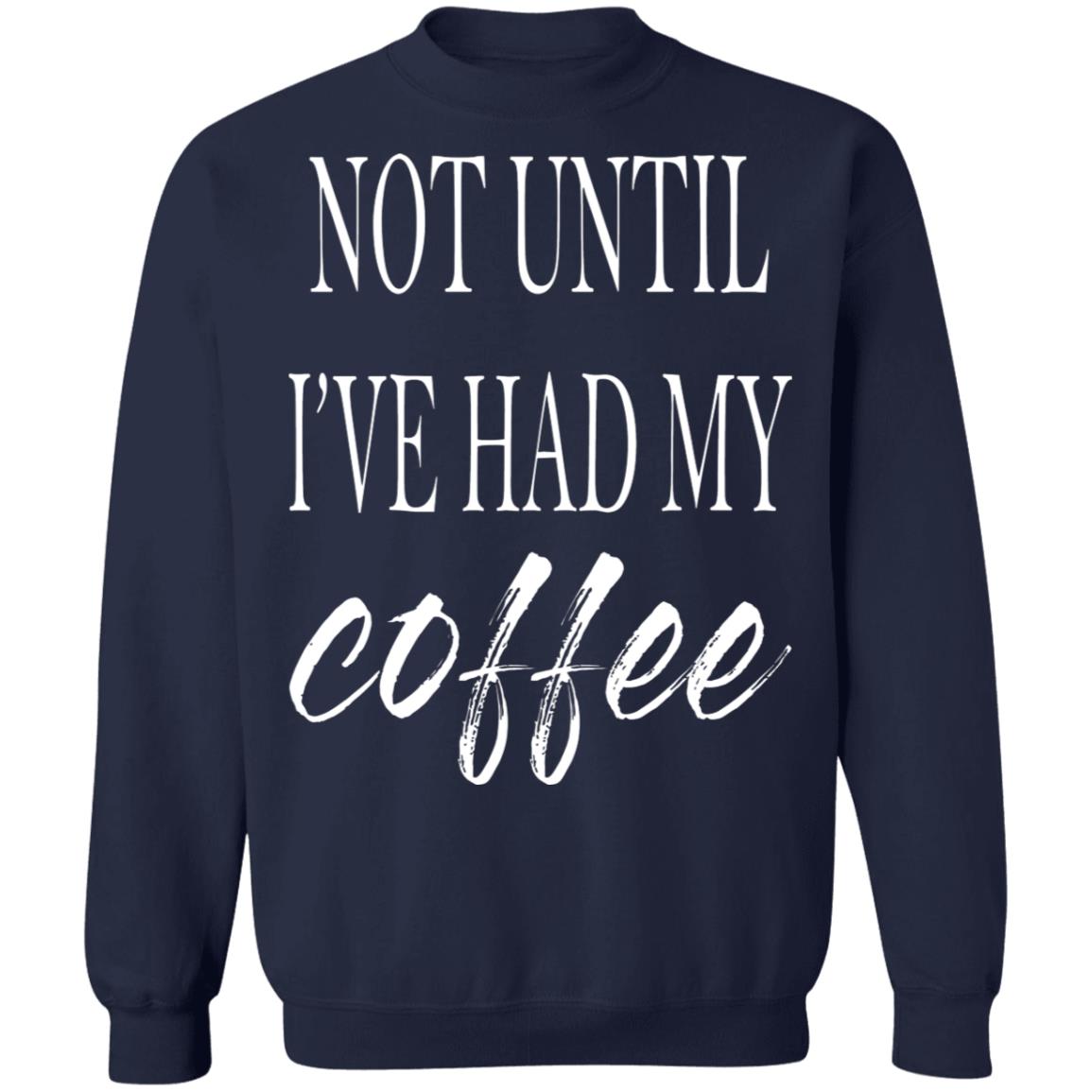 Not Until I've Had My Coffee Shirt