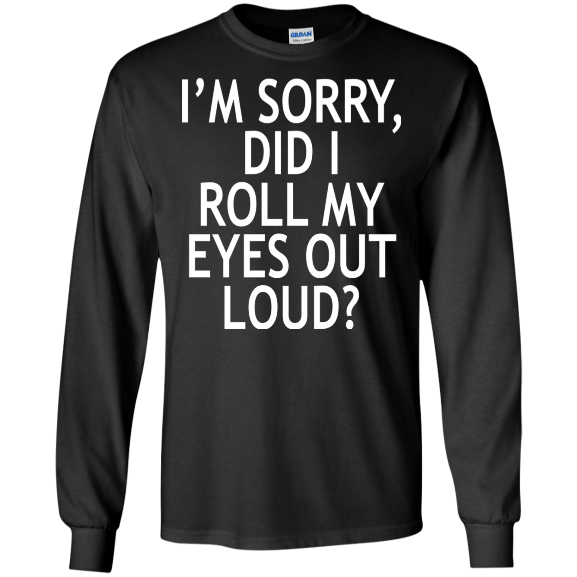 I'm Sorry - Did I Roll My Eyes Out Loud Shirt, Hoodie, Tank - TeeDragons