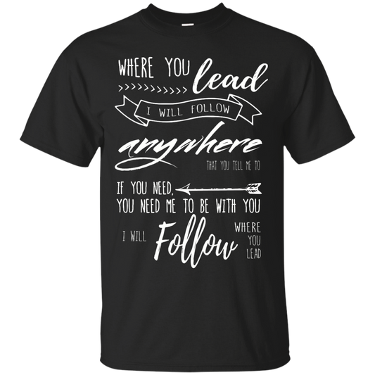 Where You Lead, I Will Follow T-Shirt, Hoodie, Tank - TeeDragons