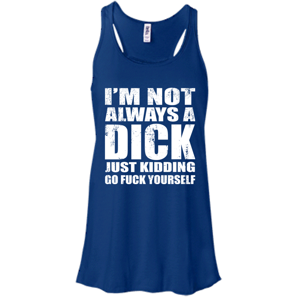 I'm Not Always A Dick Just Kidding Go Fuck Yourself T-Shirt - TeeDragons
