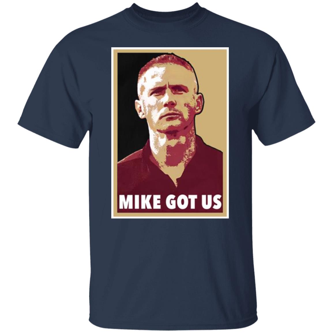 Mike Got Us Shirt