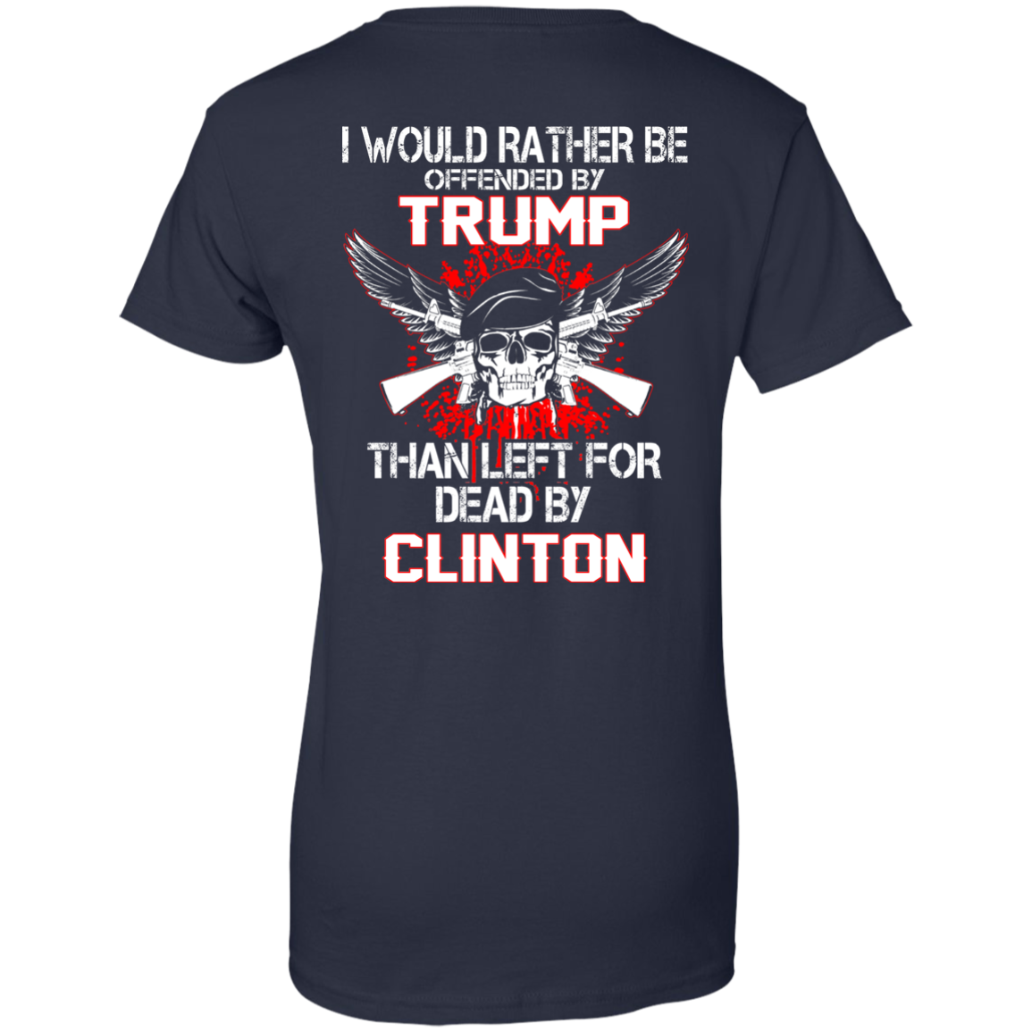 I Would Rather Be Offended By Trump Than Left For Dead By Clinton T-Shirt - TeeDragons
