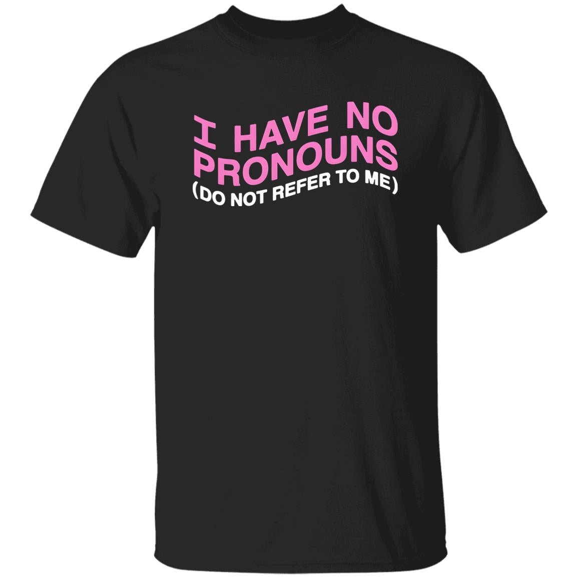 I Have No Pronouns Do Not Refer To Me Shirt