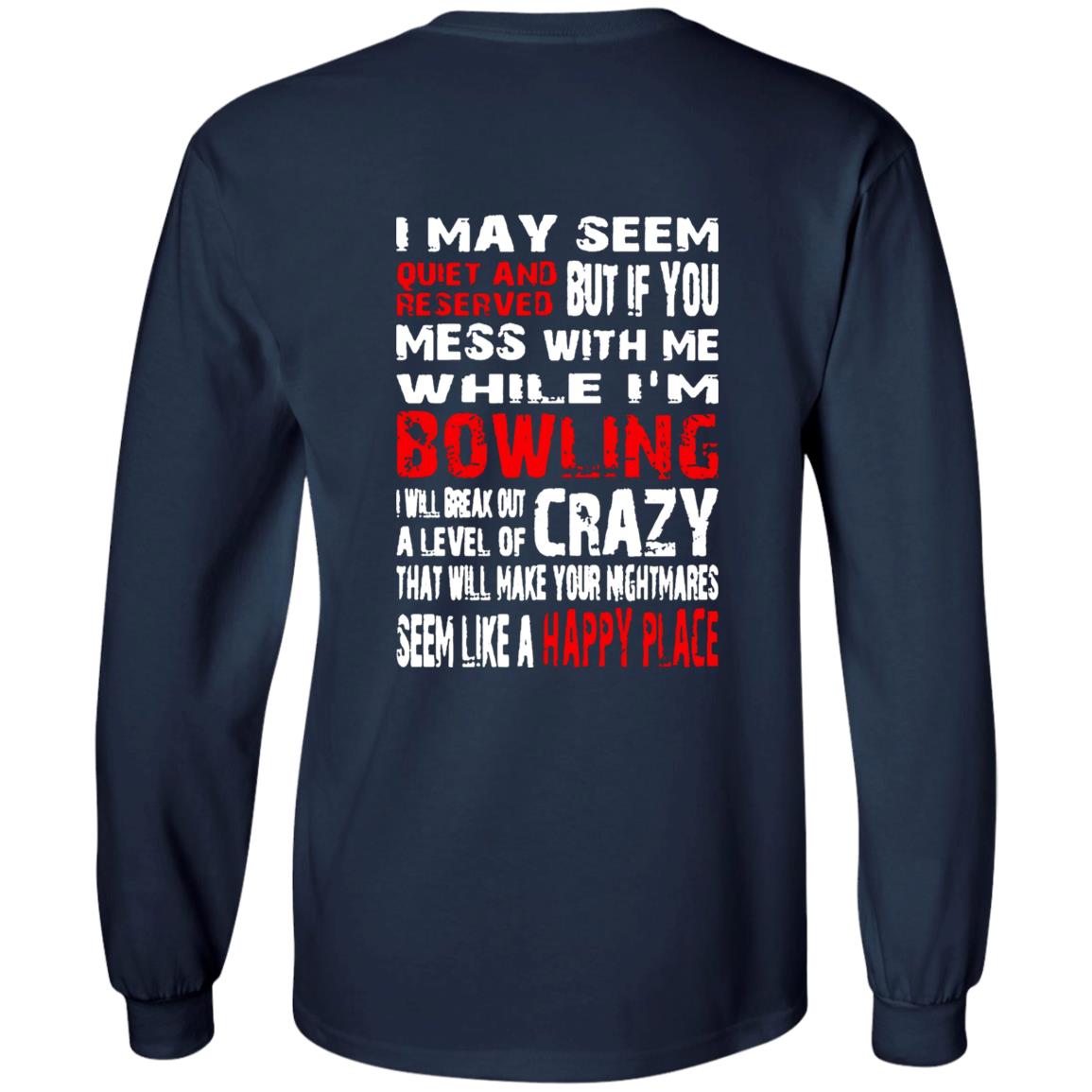 I May Seem Quiet And Reserved But If You Mess With Me I’m Bowling Shirt