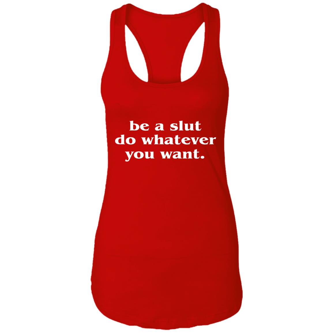 Be A Slut Do Whatever You Want Shirt
