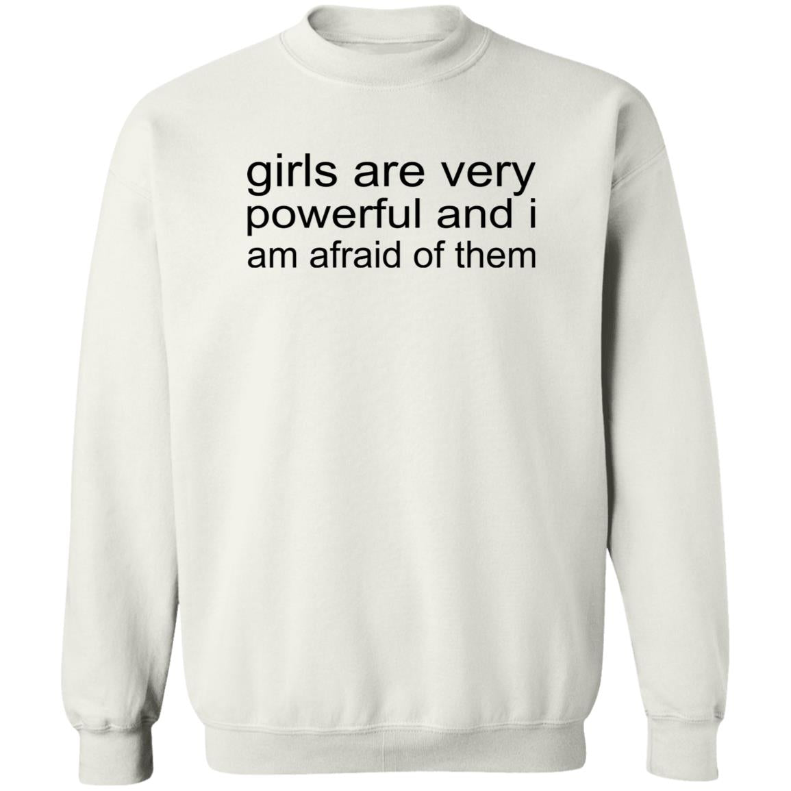 Girls Are Very Powerful And I Am Afraid Of Them Shirt