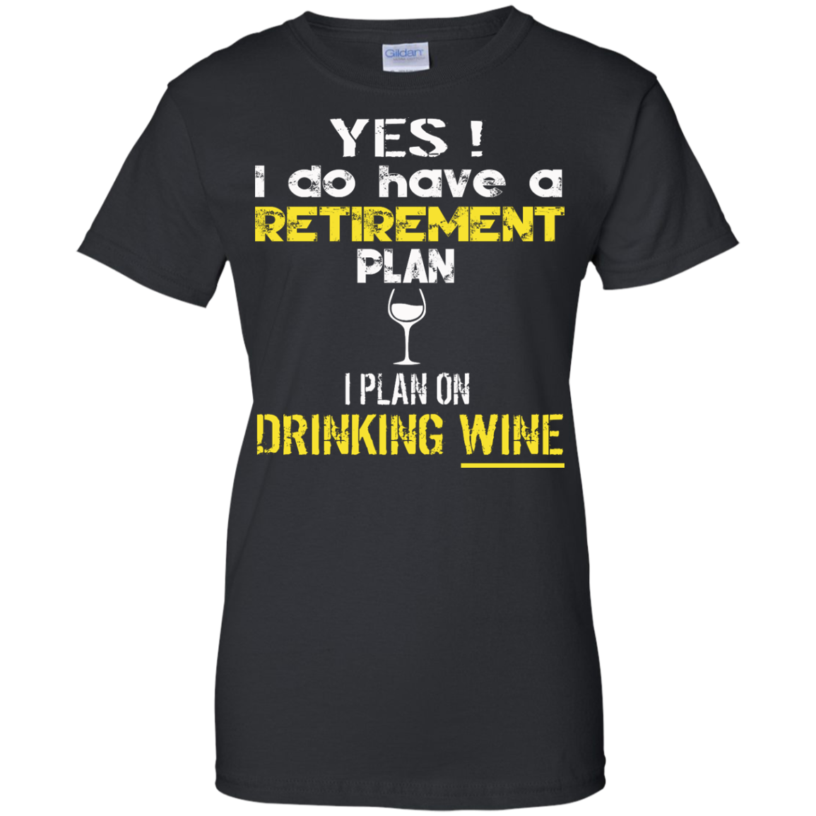 Yes! I Do Have A Retirement Plan - I Plan On Drinking Wine Shirt, Hoodie - TeeDragons