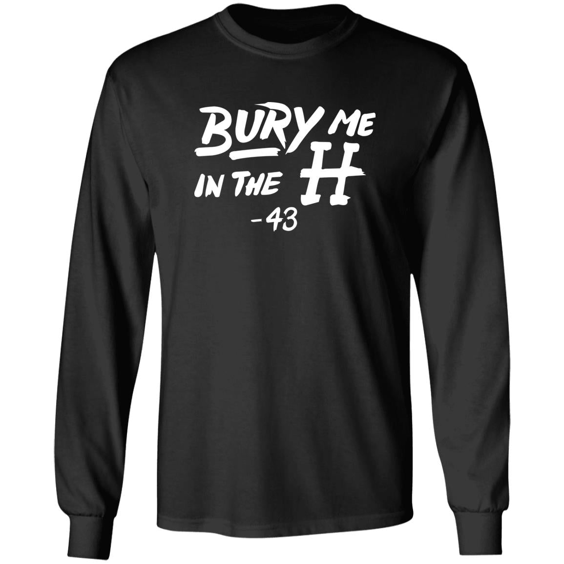 Bury Me In The H Shirt
