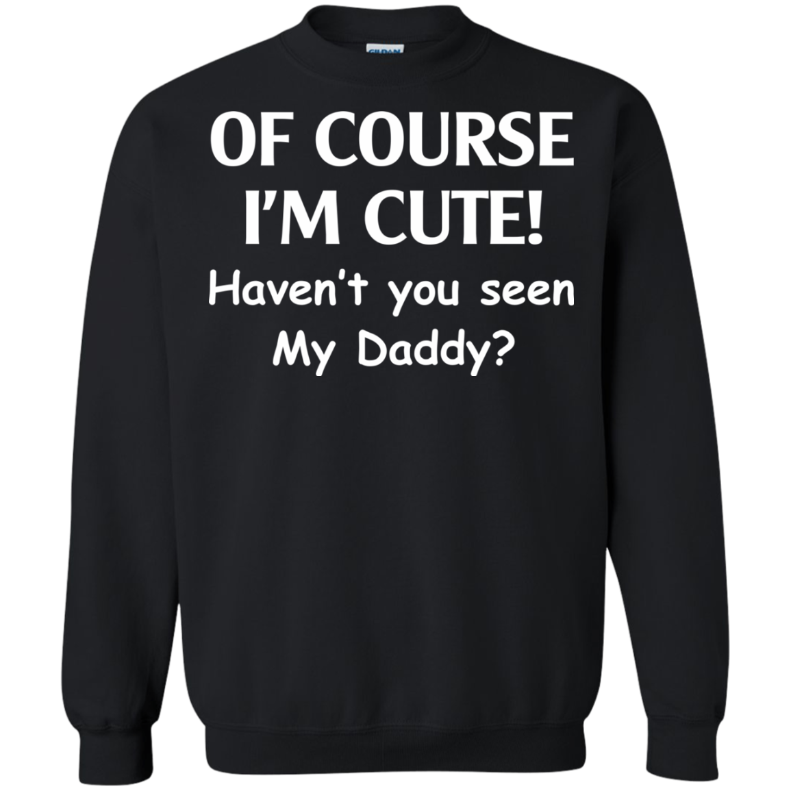 Of Course I'm Cute Haven't You Seen My Daddy T-Shirt - TeeDragons