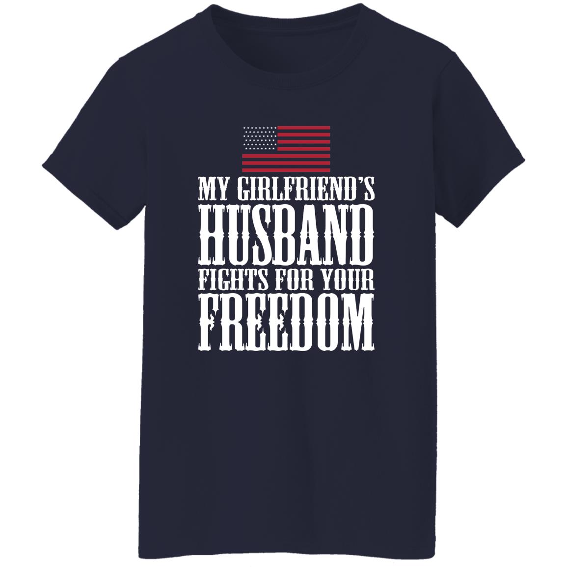 My Girlfriend’s Husband Fights For Your Freedom Shirt
