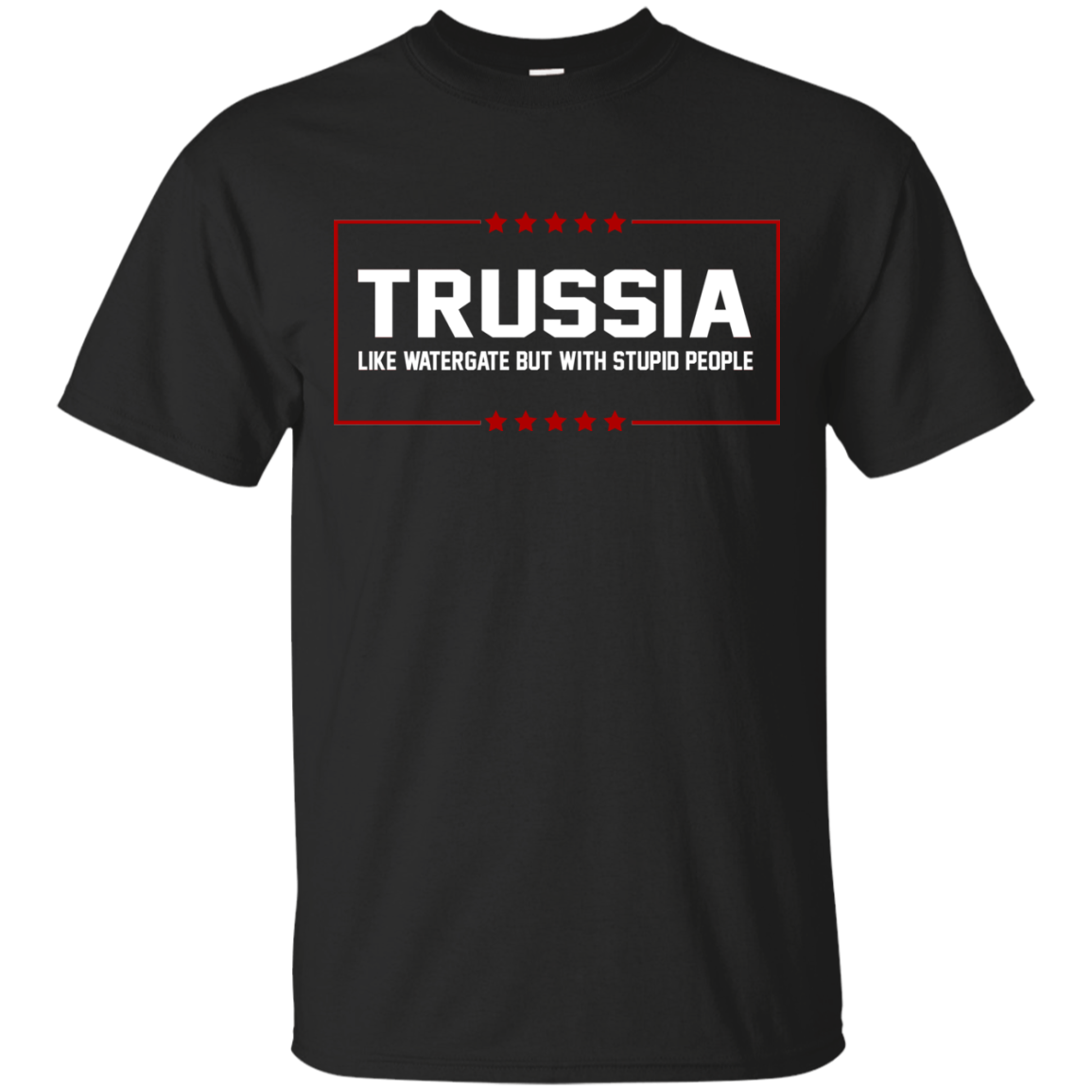Trussia - Like Watergate But With Stupid People Shirt, Hoodie, Tank - TeeDragons