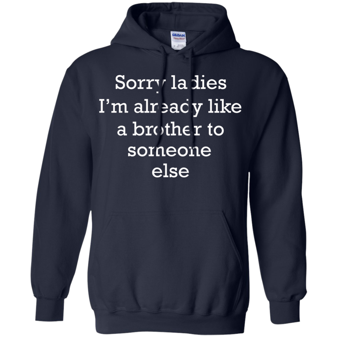 Sorry Ladies I'm Already Like A Brother To Someone Else Shirt - TeeDragons